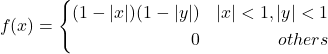 \[f(x)=\left\{ \begin{aligned} (1 - |x|)(1 - |y|) && |x|<1 , |y|<1\\ 0 && others \end{aligned} \right.\]