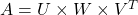 A = U \times W \times V^T