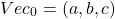 \[Vec_0 = (a, b, c)\]