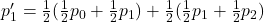 p_1' = \frac{1}{2}(\frac{1}{2}p_0 + \frac{1}{2}p_1) + \frac{1}{2}(\frac{1}{2}p_1 + \frac{1}{2}p_2)