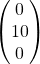 \[\begin{pmatrix} 0 \\ 10 \\ 0 \end{pmatrix}\]