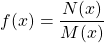 \[f(x) = \frac{N(x)}{M(x)}\]