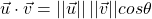 \[\vec{u} \cdot \vec{v} = ||\vec{u}|| \,||\vec{v}||cos\theta\]