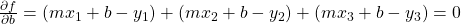 \frac{\partial f}{\partial b} = (mx_1+b-y_1)+(mx_2+b-y_2)+(mx_3+b-y_3) = 0