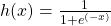 h(x) = \frac{1}{1 + e^{(-x)}}