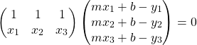 \[\begin{pmatrix}1 & 1 & 1\\x_1 & x_2 & x_3\end{pmatrix}\begin{pmatrix}mx_1 + b - y_1 \\mx_2 + b - y_2 \\mx_3 + b - y_3\end{pmatrix} = 0\]