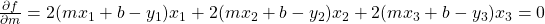 \frac{\partial f}{\partial m} =2(mx_1+b-y_1)x_1+2(mx_2+b-y_2)x_2+2(mx_3+b-y_3)x_3 = 0