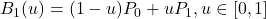 B_1(u) = (1- u)P_0 + uP_1, u \in [0, 1]