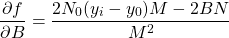 \[\frac{\partial f}{\partial B}=\frac{2N_0(y_i-y_0)M - 2BN}{M^2}\]