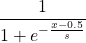 \[\frac{1}{1 + e^{ -\frac{x - 0.5}{s} }}\]