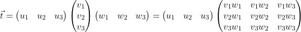 \[\vec{t} =  \begin{pmatrix} u_1 & u_2 & u_3 \end{pmatrix} \begin{pmatrix} v_1 \\  v_2 \\  v_3 \end{pmatrix} \begin{pmatrix} w_1 & w_2 & w_3 \end{pmatrix} = \begin{pmatrix} u_1 & u_2 & u_3 \end{pmatrix} \begin{pmatrix} v_1w_1 & v_1w_2 & v_1w_3 \\ v_2w_1 & v_2w_2 & v_2w_3 \\ v_3w_1 & v_3w_2 & v_3w_3 \end{pmatrix}\]