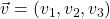 \vec{v} = (v_1, v_2, v_3)