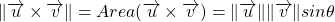 \Vert\overrightarrow{u}\times\overrightarrow{v}\Vert =Area(\overrightarrow{u}\times\overrightarrow{v})=\Vert\overrightarrow{u}\Vert \Vert\overrightarrow{v}\Vert sin\theta