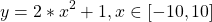 \[y = 2*x^2 + 1, x \in [-10, 10]\]