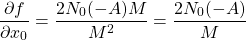 \[\frac{\partial f}{\partial x_0}=\frac{2N_0(-A)M}{M^2}=\frac{2N_0(-A)}{M}\]