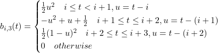 b_{i,3}(t) = \begin{cases} \frac{1}{2} u^2 \quad   i \leq t < i+1, u = t-i\\ -u^2+u+\frac{1}{2} \quad   i+1 \leq t \leq i+2, u = t - (i+1)\\ \frac{1}{2}(1-u)^2 \quad   i+2 \leq t \leq i+3, u = t - (i+2)\\ 0 \quad otherwise \end{cases}