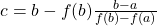 c = b - f(b)\frac{ b - a }{ f(b) - f(a) }